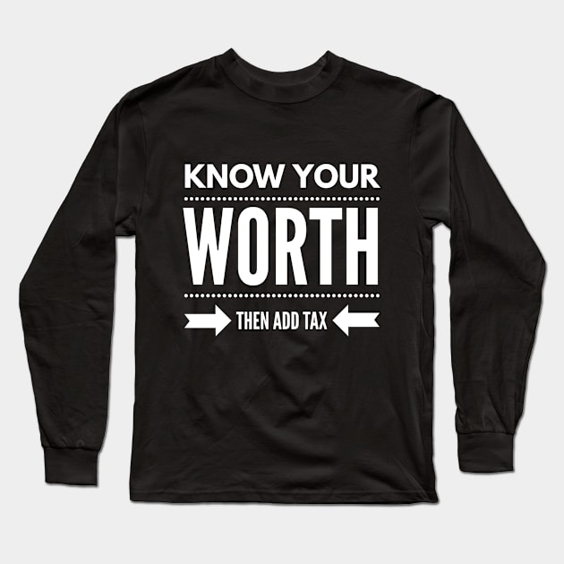 Know Your Worth Then Add Tax Long Sleeve T-Shirt by Stay Weird